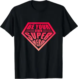 Be Your Own Super Hero Motivation Inspiration Positive Quote T-Shirt